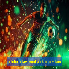 globo play mod apk premium